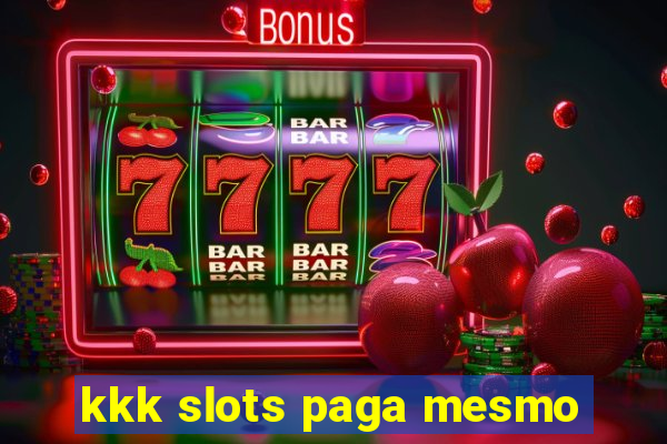 kkk slots paga mesmo